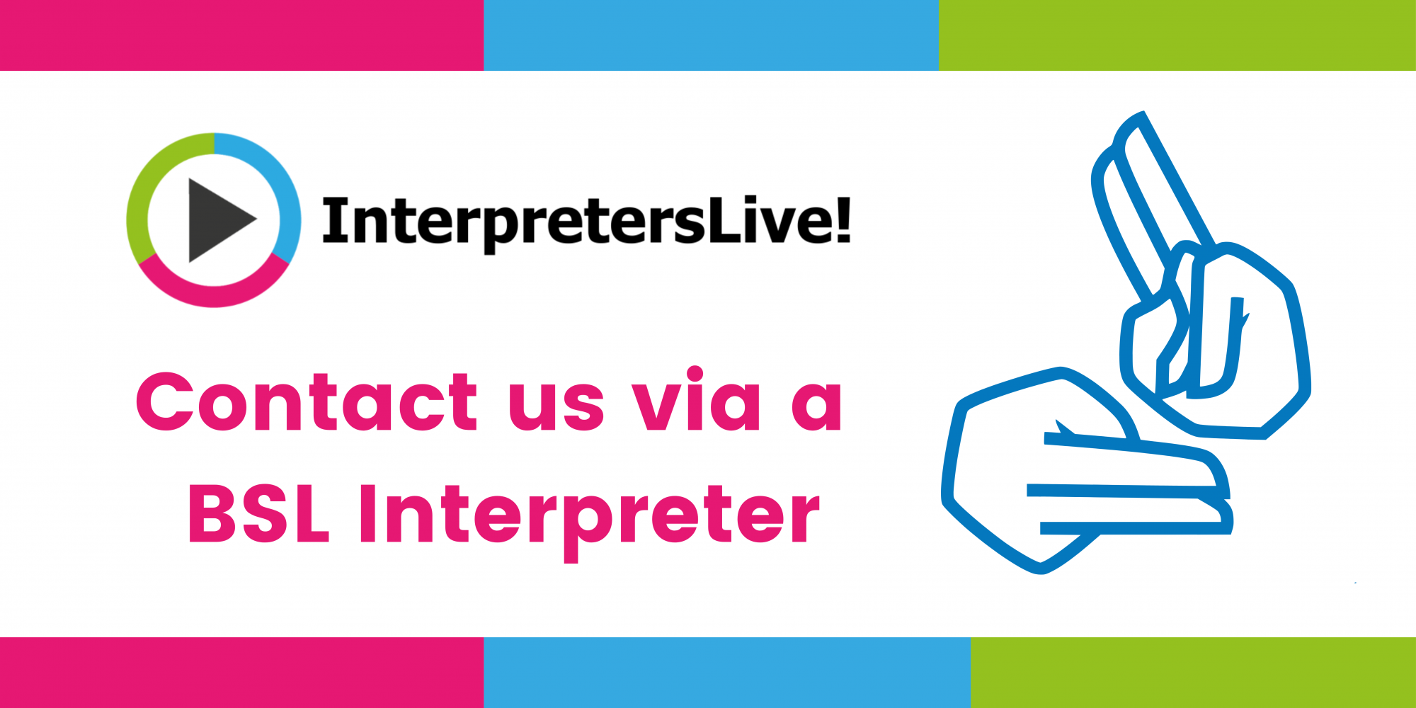 Image with Interpreters Live logo. Heading Contact us via a BSL interpreter. Graphic of two hands signing