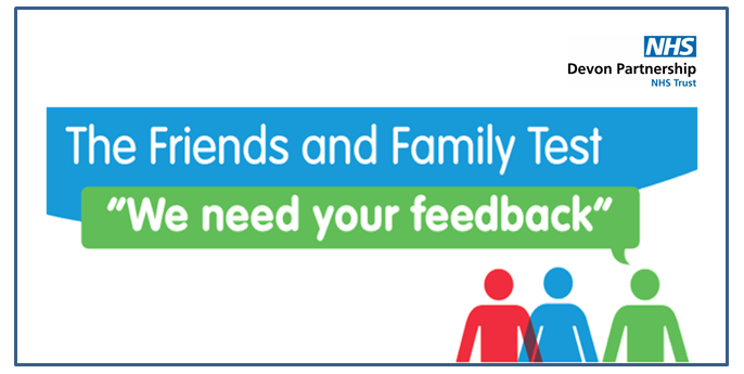 Image with Devon Partnership NHS Trust logo. White text on a blue background The Friends and Family Test. White text on a green background bubble quote We need your feedback. Graphic of three pepple